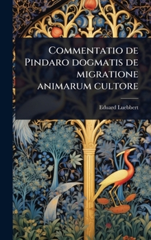 Hardcover Commentatio de Pindaro dogmatis de migratione animarum cultore [Latin] Book