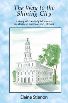 Paperback The Way to the Shining City: A Story of the Early Mormons in Missouri and Nauvoo, Illinois Book