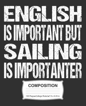 Paperback English Is Important But Sailing Is Importanter Composition: College Ruled Notebook Book