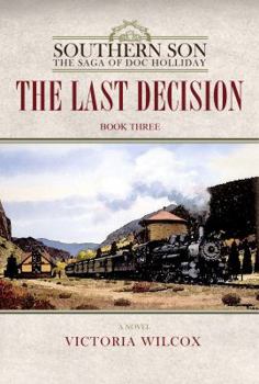 Hardcover The Last Decision (Southern Son: the Saga of Doc Holliday) Book