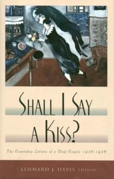 Hardcover Shall I Say a Kiss?: The Courtship Letters of a Deaf Couple, 1936-1938 Book