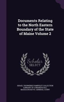 Hardcover Documents Relating to the North Eastern Boundary of the State of Maine Volume 2 Book
