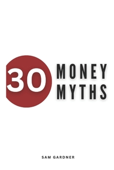 Paperback 30 Money Myths: Debunking Financial Fallacies for A Wealthier Tomorrow Book