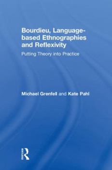 Bourdieu, Language-Based Ethnographies and Reflexivity: Putting Theory Into Practice