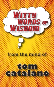 Paperback Witty Words of Wisdom: From the mind of Tom Catalano Book