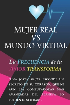 Paperback Mujer Real VS Mundo Virtual: La Frecuencia de tu Amor Transforma [Spanish] Book