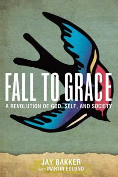 Hardcover Fall to Grace: A Revolution of God, Self & Society Book