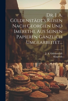 Paperback Dr. J. A. Güldenstädt's Reisen Nach Georgien Und Imerethi, Aus Seinen Papieren Gänzlich Umgearbeitet... [German] Book