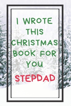 I Wrote This Christmas Book For You Stepdad: Xmas Prompted Guided Fill In The Blank Journal Memory Book - Reason Why - What I Love About -  Awesome ... Greeting Card Stocking Stuffer Filler Exchang