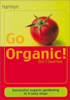 Paperback Go Organic!: Successful Organic Gardening in 5 Easy Steps Book