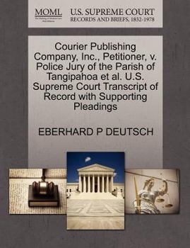 Paperback Courier Publishing Company, Inc., Petitioner, V. Police Jury of the Parish of Tangipahoa Et Al. U.S. Supreme Court Transcript of Record with Supportin Book