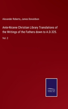 Hardcover Ante-Nicene Christian Library Translations of the Writings of the Fathers down to A.D.325.: Vol. 2 Book
