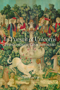 Hardcover In Pursuit of Unicorns: A Journey Through 50 Years of Biotechnology Book