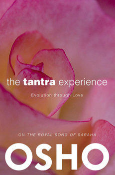 The Tantra Experience: Discourses on the Royal Song of Saraha