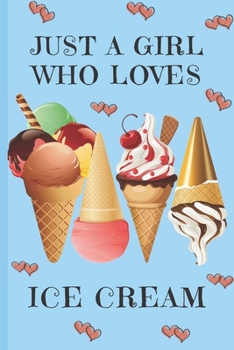 Paperback Just A Girl Who Loves Ice Cream: Ice Cream Gifts: Cute Novelty Notebook Gift: Lined Paper Paperback Journal Book