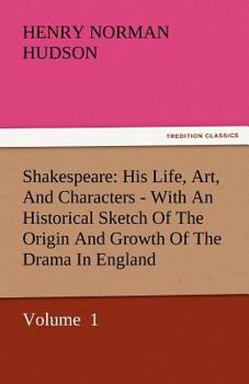 Paperback Shakespeare: His Life, Art, and Characters - With an Historical Sketch of the Origin and Growth of the Drama in England Book