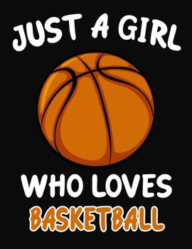 Paperback Just a Girl Who Loves Basketball: Journal / Notebook Gift For Girls, Blank Lined 109 Pages, Basketball Lovers perfect Christmas & Birthday Or Any Occa Book