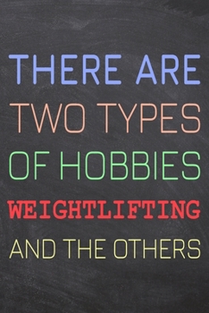 There Are Two Types of Hobbies Weightlifting And The Others: Weightlifting Notebook, Planner or Journal | Size 6 x 9 | 110 Dot Grid Pages | Office ... Gift Idea for Christmas or Birthday