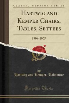 Paperback Hartwig and Kemper Chairs, Tables, Settees: 1904-1905 (Classic Reprint) Book