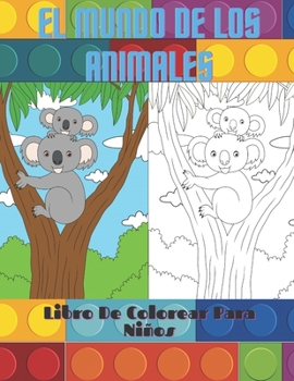 Paperback EL MUNDO DE LOS ANIMALES- Libro De Colorear Para Niños: Animales Marinos, Animales de Granja, Animales de la Selva, Animales del Bosque Y Animales del [Spanish] Book