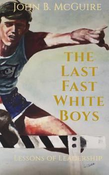 The Last Fast White Boys: Lessons of Leadership
