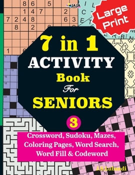 Paperback 7 in 1 ACTIVITY Book For SENIORS; Vol. 3 (Crossword, Sudoku, Mazes, Coloring Pages, Word Search, Word Fill & Codeword) [Large Print] Book