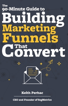 Paperback The 90-Minute Guide to Building Marketing Funnels That Convert Book