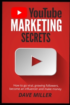 Paperback You Tube Marketing Secrets: How to go viral, growing followers, become an influencer and make money Book