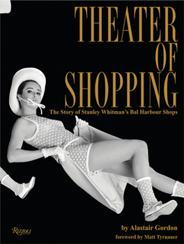 Hardcover Theater of Shopping: The Story of Stanley Whitman's Bal Harbour Shops Book