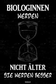 Biologinnen werden nicht älter sie werden besser Notizbuch: Biologin Journal DIN A5 liniert 120 Seiten Geschenk (German Edition)