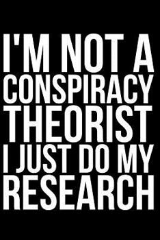 Paperback I'm Not a Conspiracy Theorist I Just Do My Research Book