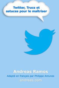 Paperback Twitter, Trucs et astuces pour le maîtriser: Comment vraiment utiliser Twitter [French] Book