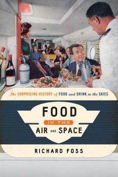 Hardcover Food in the Air and Space: The Surprising History of Food and Drink in the Skies Book