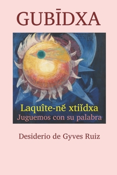 Paperback GubĪdxa: Laquîte-ne᷄ xtiǐdxa Juguemos con su palabra [Spanish] Book