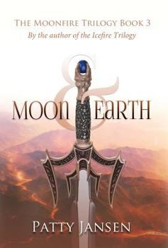 Moon & Earth - Book #3 of the Moonfire Trilogy