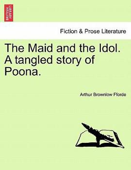 Paperback The Maid and the Idol. a Tangled Story of Poona. Book
