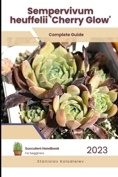 Paperback Sempervivum heuffelii 'Cherry Glow': Succulent Handbook: Complete Guide to Growing Succulent Plant Book