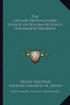 Paperback The Life and Distinguished Services of William McKinley Our Martyr President Book