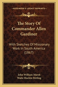 Paperback The Story Of Commander Allen Gardiner: With Sketches Of Missionary Work In South America (1867) Book