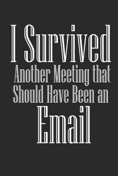 Paperback I Survived Another Meeting that Should Have Been an Email Notebook Journal Book