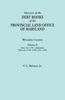 Paperback Abstracts of the Debt Books of the Provincial Land Office of Maryland. Worcester County, Volume II. Liber 54: 1759-Addendum; Liber 44: 1759, 1760, 176 Book