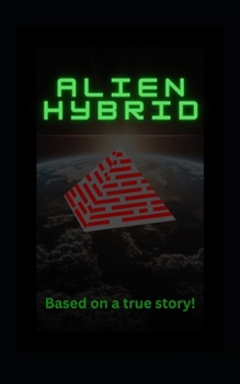 Paperback Alien Hybrid: Based on a true story! Book