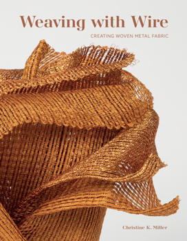 Hardcover Weaving with Wire: Creating Woven Metal Fabric Book