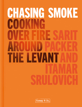 Hardcover Chasing Smoke: Cooking Over Fire Around the Levant Book