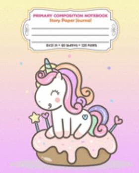 Paperback Primary Composition Notebook Story Paper Journal: Dashed Midline And Picture Space Exercise Book - Kawaii Unicorn Book