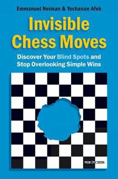 Paperback Invisible Chess Moves: Discover Your Blind Spots and Stop Overlooking Simple Wins Book