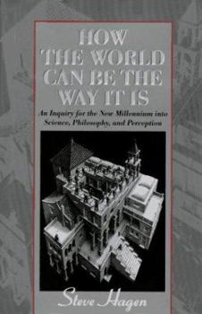 Hardcover How the World Can Be the Way It Is: An Inquiry for the New Millennium Into Science, Philosophy, and Perception Book