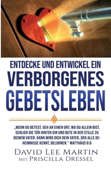 Endecke und Entwickel ein Verborgenes Gebetsleben (German Edition)