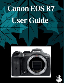 Paperback Canon EOS R7 User Guide: A Clear, Detailed Manual to Camera Settings and Troubleshooting for Beginners and Seniors Book
