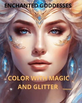 Goddess Glow: 30 Divine Beauties to Color and Glitter